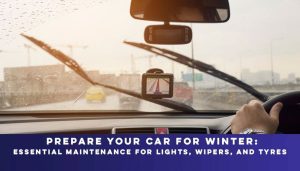 Prepare Your Car for Winter: Essential Maintenance for Lights, Wipers, and Tyres